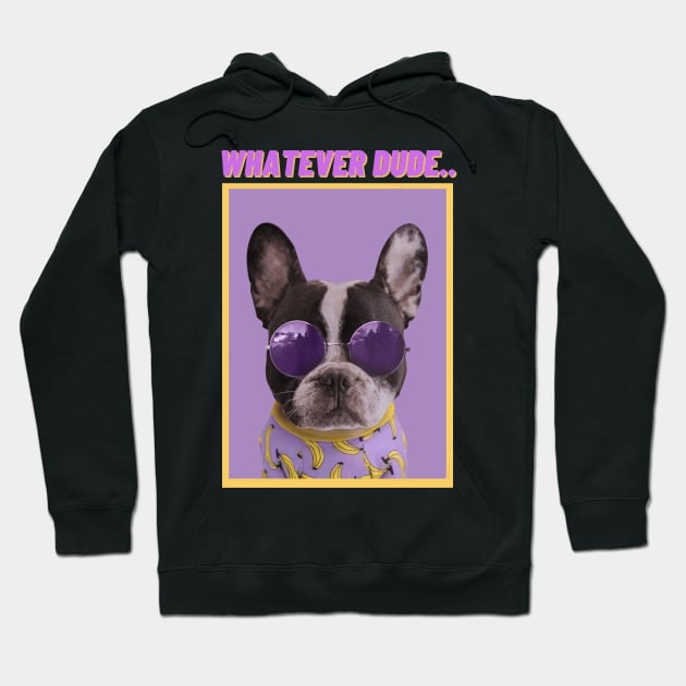 WHATEVER DUDE-Humorous Dog Hoodie by MNDMERCH